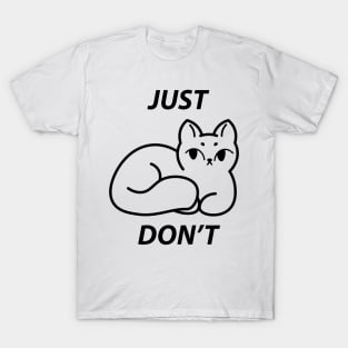 Just don't - cat T-Shirt